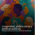 Longevidad, justicia social y políticas públicas: miradas interseccionales desde los territorios